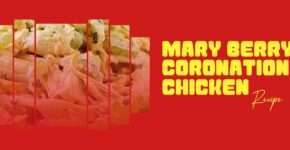 Mary Berry Coronation Chicken Recipe: A Royal Classic with a Modern Twist