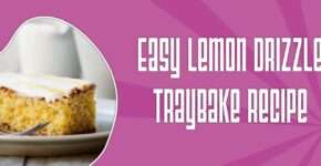 Easy Lemon Drizzle Traybake Recipe – Moist, Zesty & Perfect for Afternoon Tea